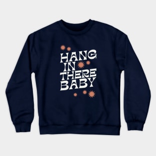 Hang In There Baby - 1970s retro inspired earthy boho typography design Crewneck Sweatshirt